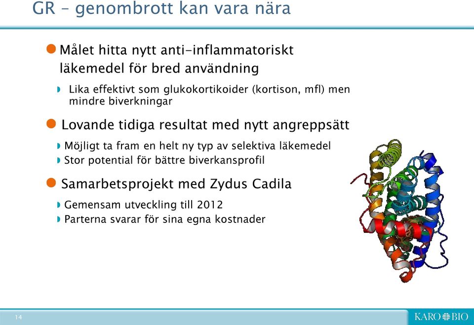 angreppsätt Möjligt ta fram en helt ny typ av selektiva läkemedel Stor potential för bättre