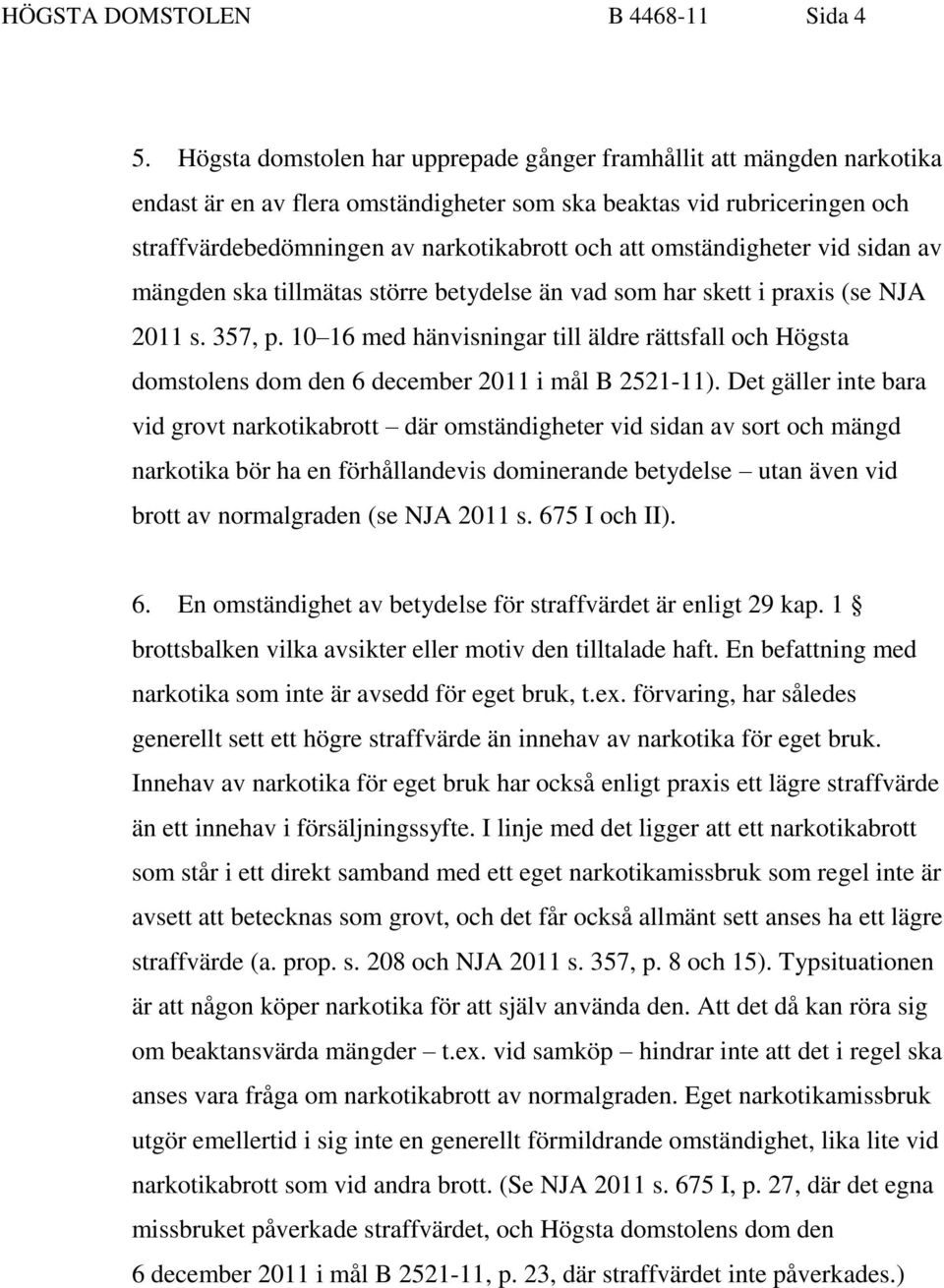 omständigheter vid sidan av mängden ska tillmätas större betydelse än vad som har skett i praxis (se NJA 2011 s. 357, p.