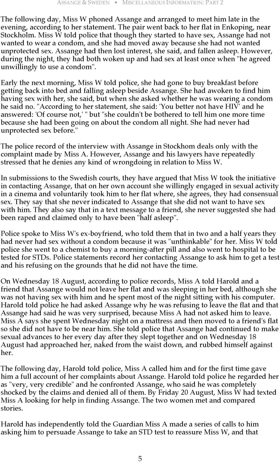 Assange had then lost interest, she said, and fallen asleep. However, during the night, they had both woken up and had sex at least once when "he agreed unwillingly to use a condom".