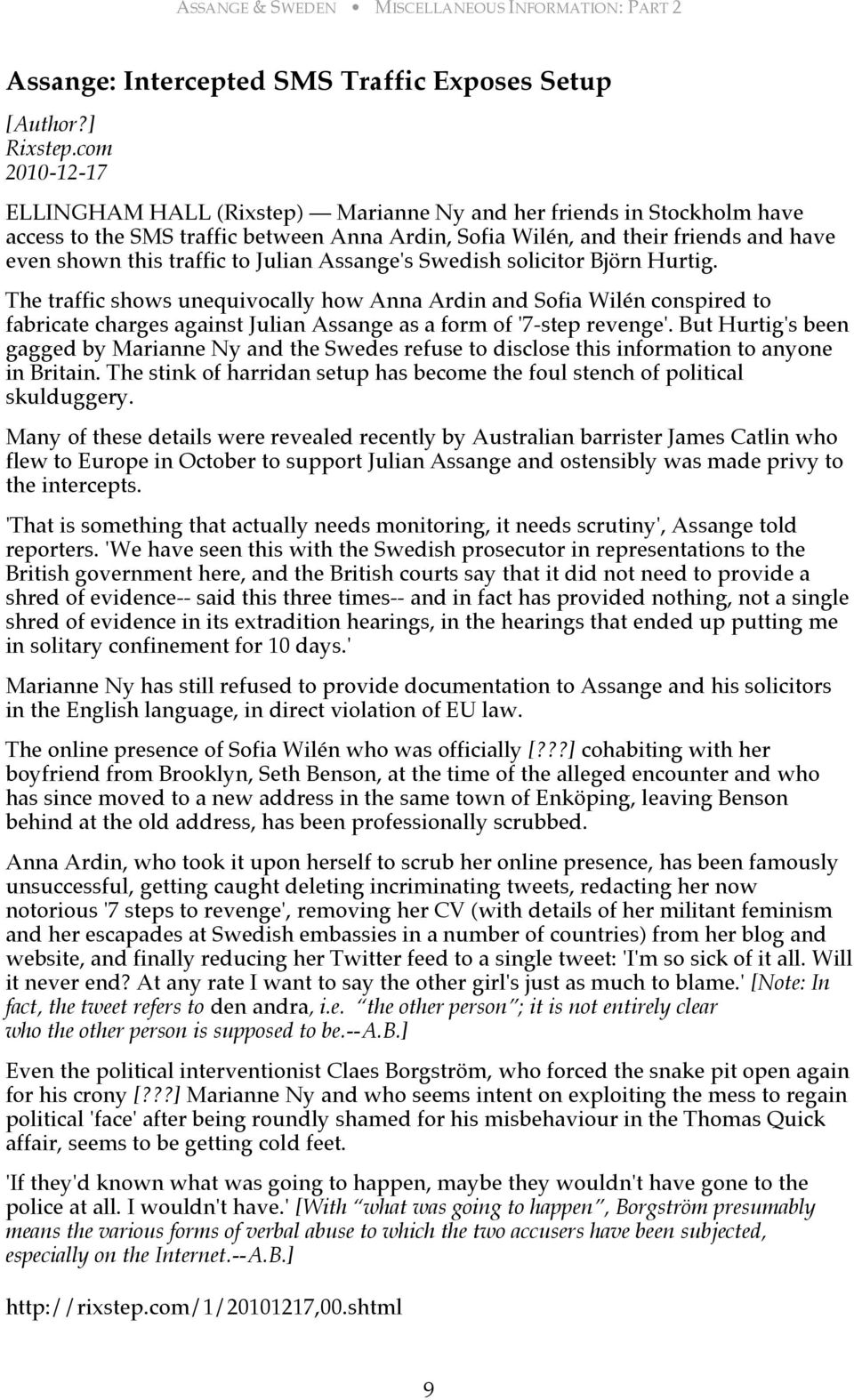 Julian Assange's Swedish solicitor Björn Hurtig. The traffic shows unequivocally how Anna Ardin and Sofia Wilén conspired to fabricate charges against Julian Assange as a form of '7-step revenge'.