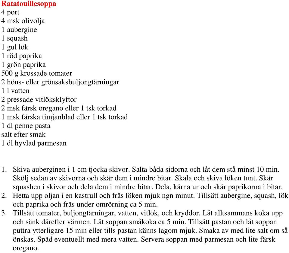 Salta båda sidorna och låt dem stå minst 10 min. Skölj sedan av skivorna och skär dem i mindre bitar. Skala och skiva löken tunt. Skär squashen i skivor och dela dem i mindre bitar.