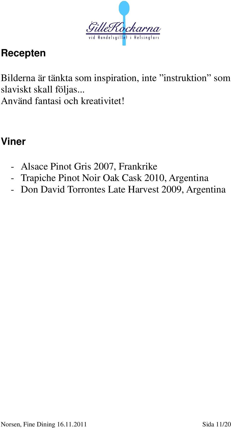 Viner - Alsace Pinot Gris 2007, Frankrike - Trapiche Pinot Noir Oak Cask