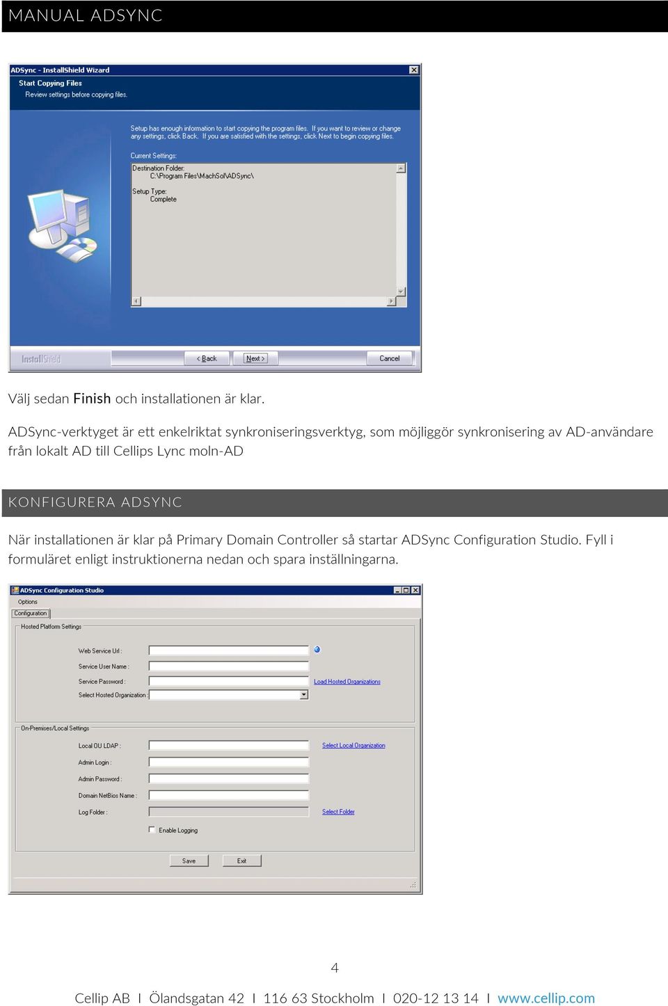 användare från lokalt AD till Cellips Lync moln- AD KONFIGURERA ADSYNC När installationen är