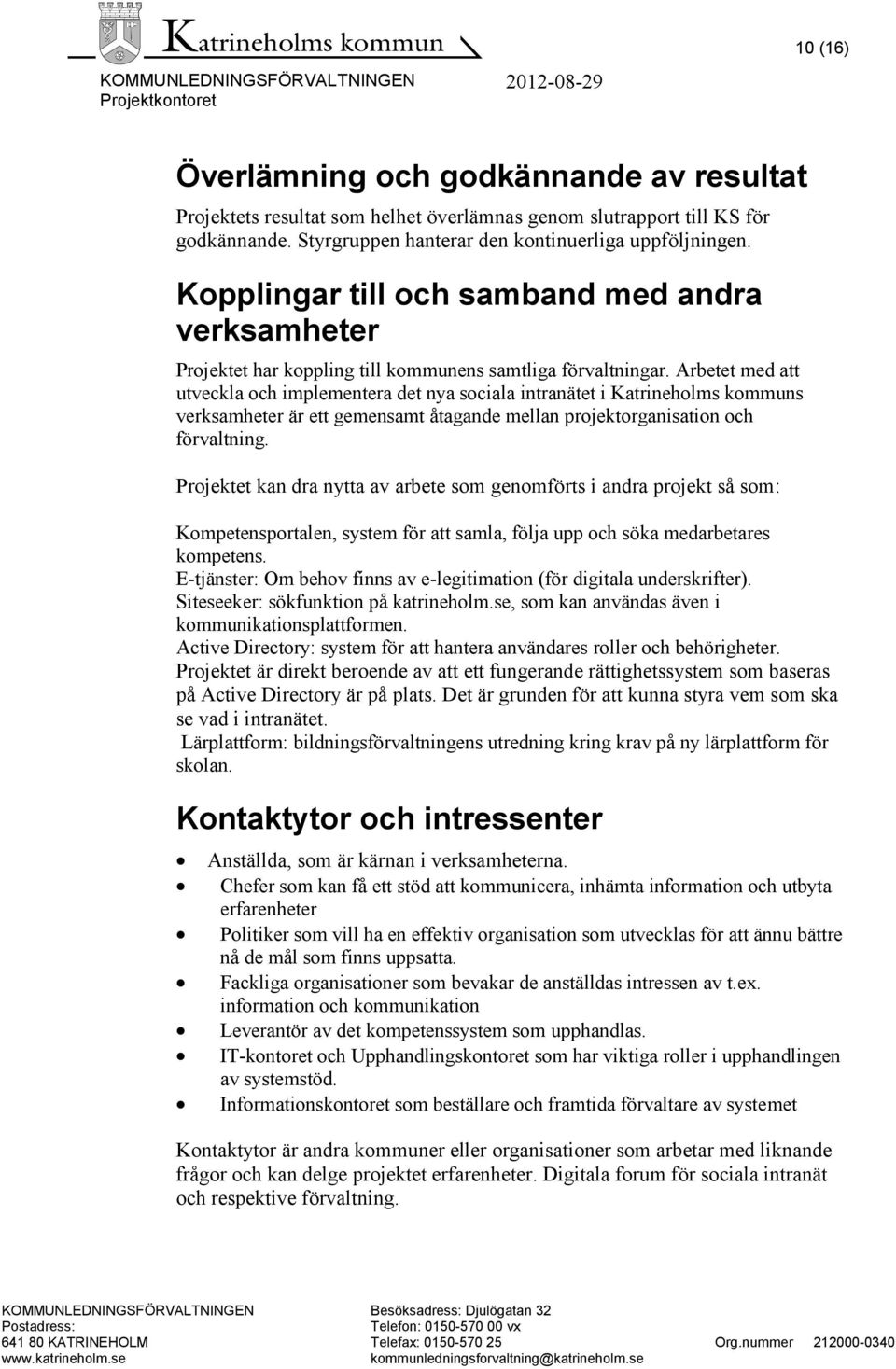 Arbetet med att utveckla och implementera det nya sociala intranätet i Katrineholms kommuns verksamheter är ett gemensamt åtagande mellan projektorganisation och förvaltning.