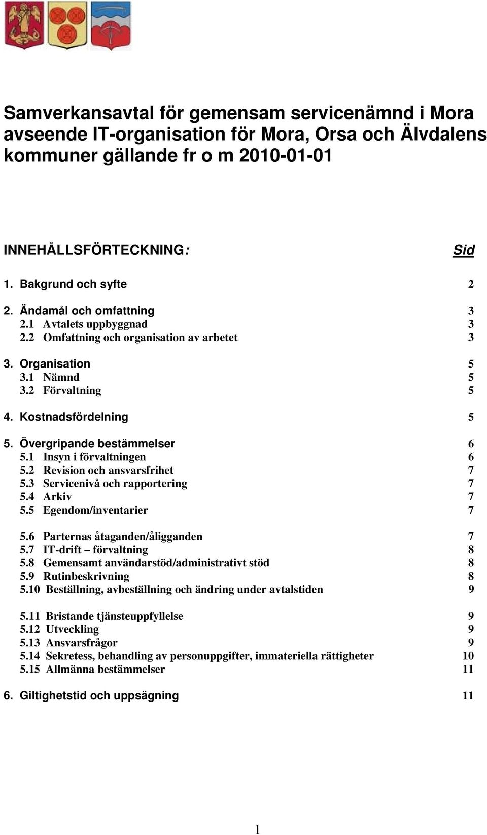 Övergripande bestämmelser 6 5.1 Insyn i förvaltningen 6 5.2 Revision och ansvarsfrihet 7 5.3 Servicenivå och rapportering 7 5.4 Arkiv 7 5.5 Egendom/inventarier 7 5.