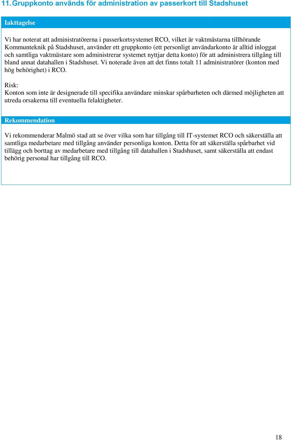 datahallen i Stadshuset. Vi noterade även att det finns totalt 11 administratörer (konton med hög behörighet) i RCO.