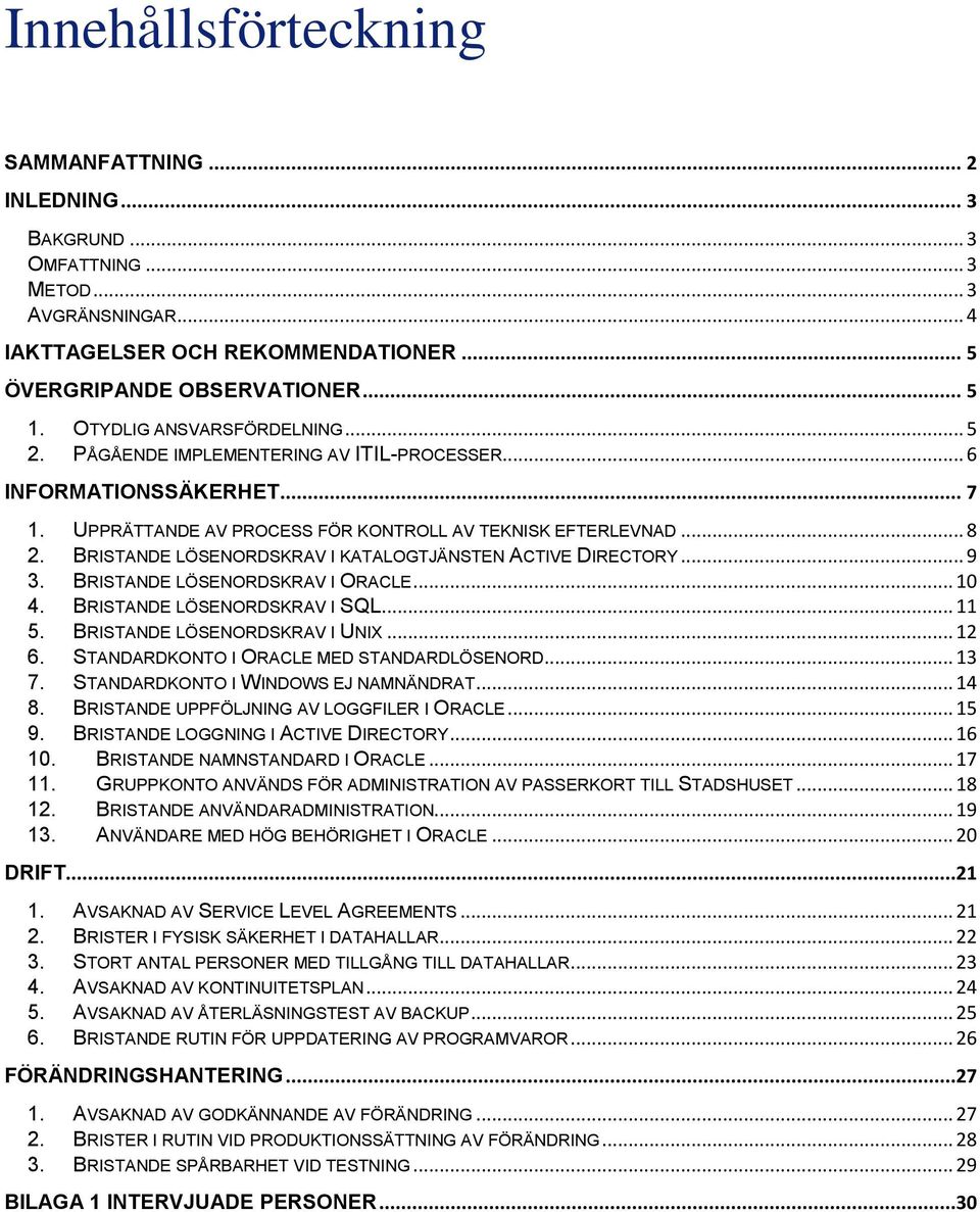 BRISTANDE LÖSENORDSKRAV I KATALOGTJÄNSTEN ACTIVE DIRECTORY... 9 3. BRISTANDE LÖSENORDSKRAV I ORACLE... 10 4. BRISTANDE LÖSENORDSKRAV I SQL... 11 5. BRISTANDE LÖSENORDSKRAV I UNIX... 12 6.