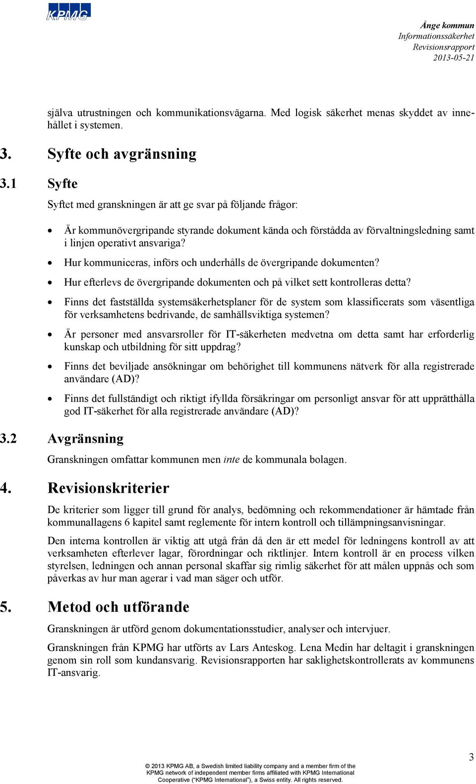 Hur kommuniceras, införs och underhålls de övergripande dokumenten? Hur efterlevs de övergripande dokumenten och på vilket sett kontrolleras detta?