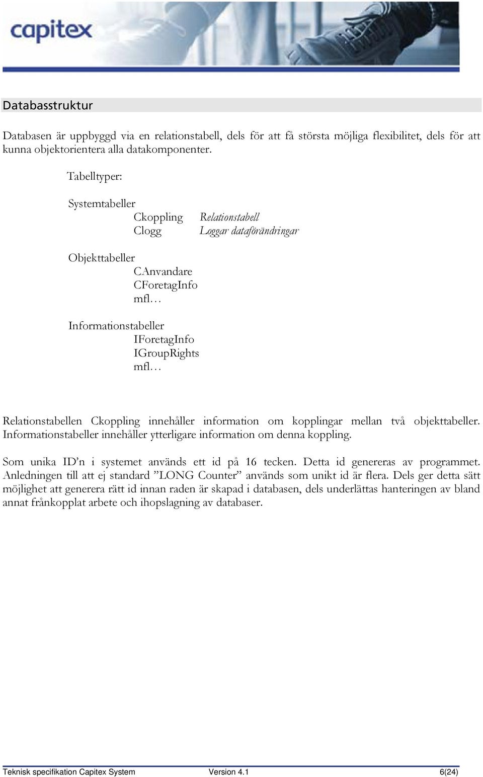 Ckoppling innehåller information om kopplingar mellan två objekttabeller. Informationstabeller innehåller ytterligare information om denna koppling.