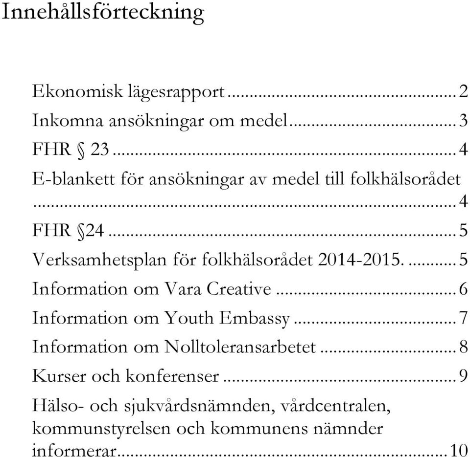 .. 5 Verksamhetsplan för folkhälsorådet 2014-2015.... 5 Information om Vara Creative.