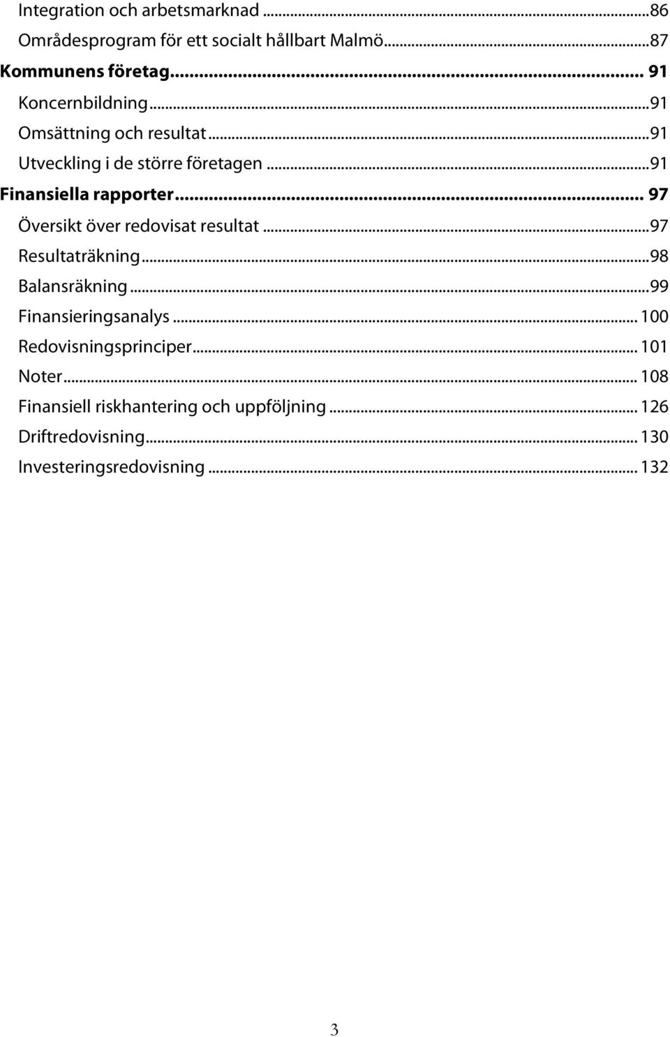 .. 97 Översikt över redovisat resultat... 97 Resultaträkning... 98 Balansräkning... 99 Finansieringsanalys.