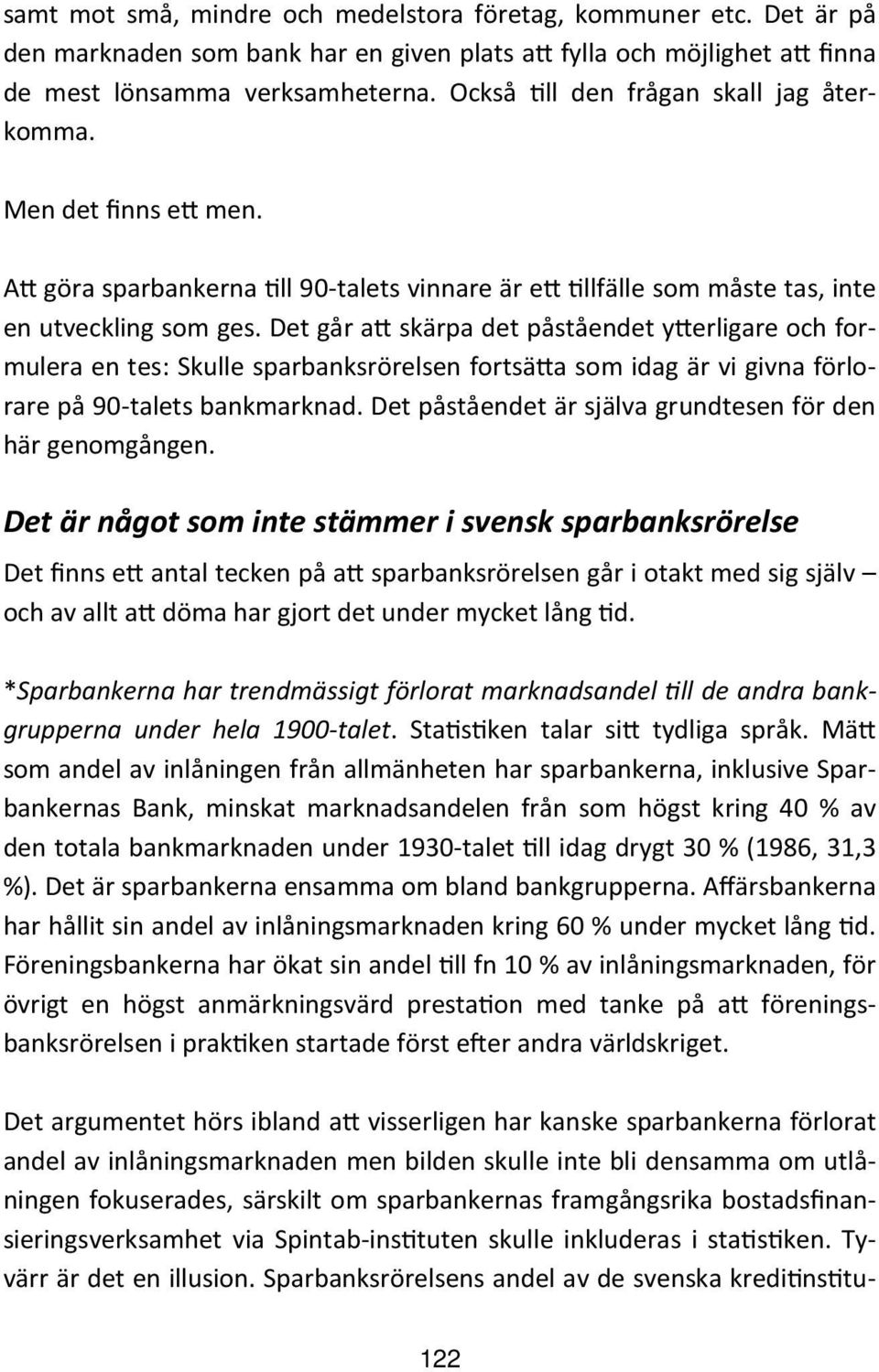 Det går a skärpa det påståendet y erligare och formulera en tes: Skulle sparbanksrörelsen fortsä a som idag är vi givna förlorare på 90-talets bankmarknad.