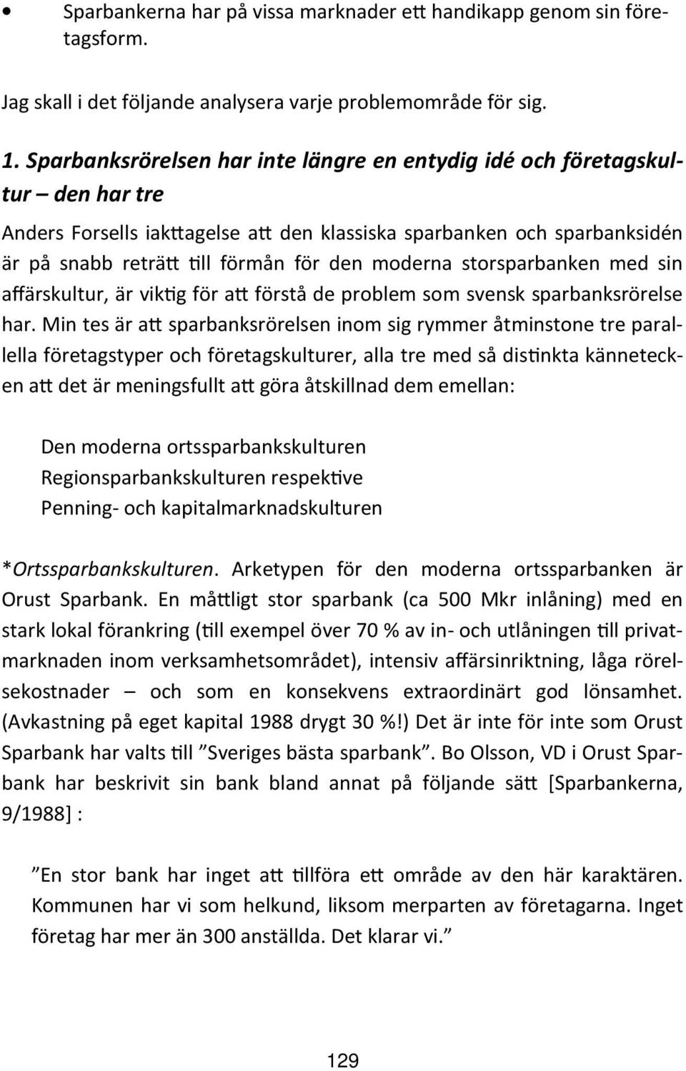 storsparbanken med sin affärskultur, är vik g för a förstå de problem som svensk sparbanksrörelse har.