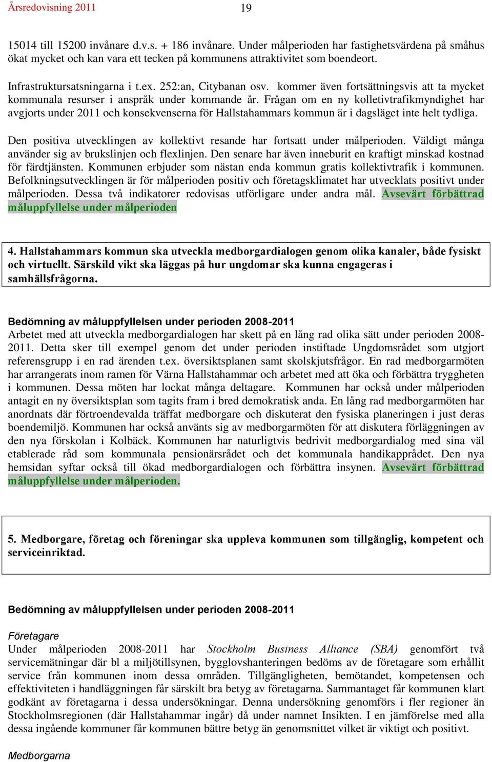 Frågan om en ny kolletivtrafikmyndighet har avgjorts under 2011 och konsekvenserna för Hallstahammars kommun är i dagsläget inte helt tydliga.