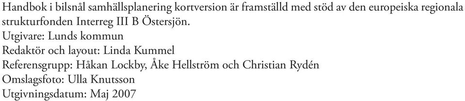 Utgivare: Lunds kommun Redaktör och layout: Linda Kummel Referensgrupp: Håkan