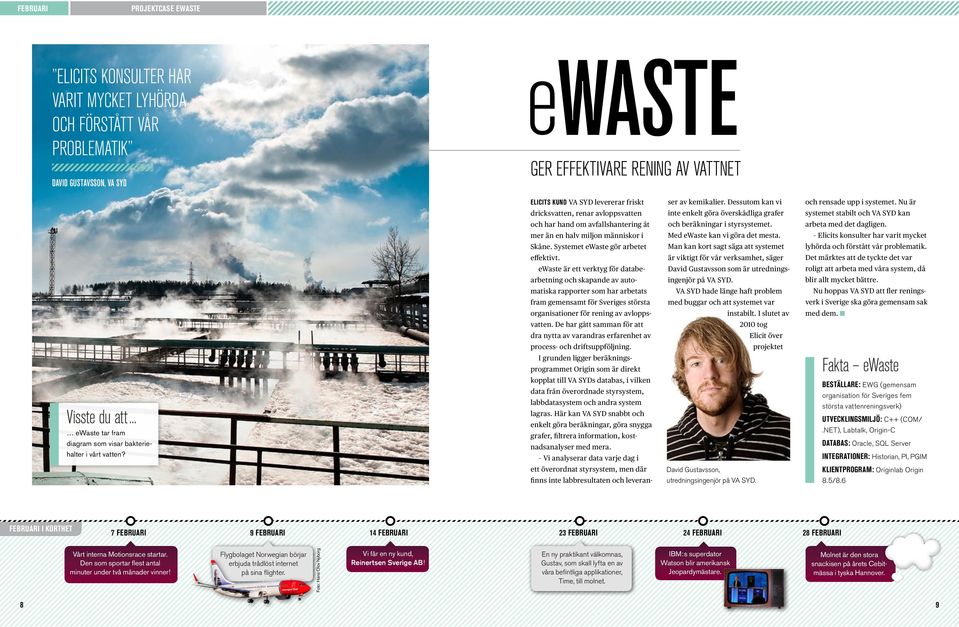 Elicits kund VA SYD levererar friskt dricksvatten, renar avloppsvatten och har hand om avfallshantering åt mer än en halv miljon människor i Skåne. Systemet ewaste gör arbetet effektivt.