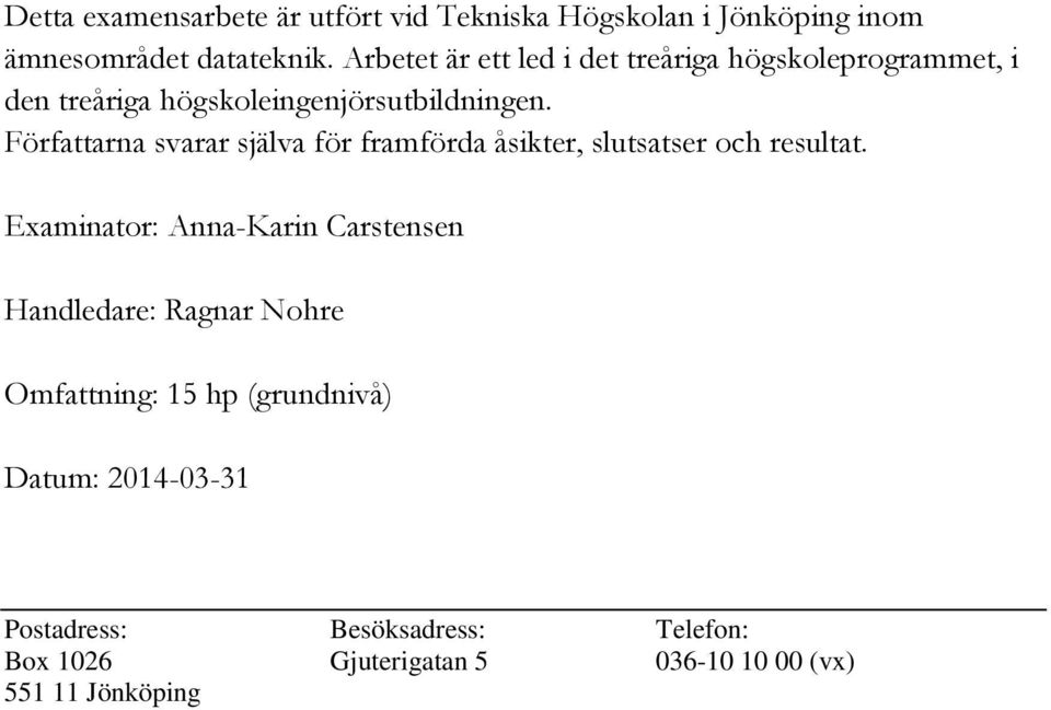 Författarna svarar själva för framförda åsikter, slutsatser och resultat.