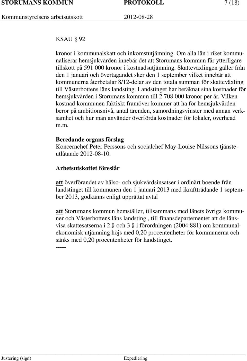 Skatteväxlingen gäller från den 1 januari och övertagandet sker den 1 september vilket innebär att kommunerna återbetalar 8/12-delar av den totala summan för skatteväxling till Västerbottens läns