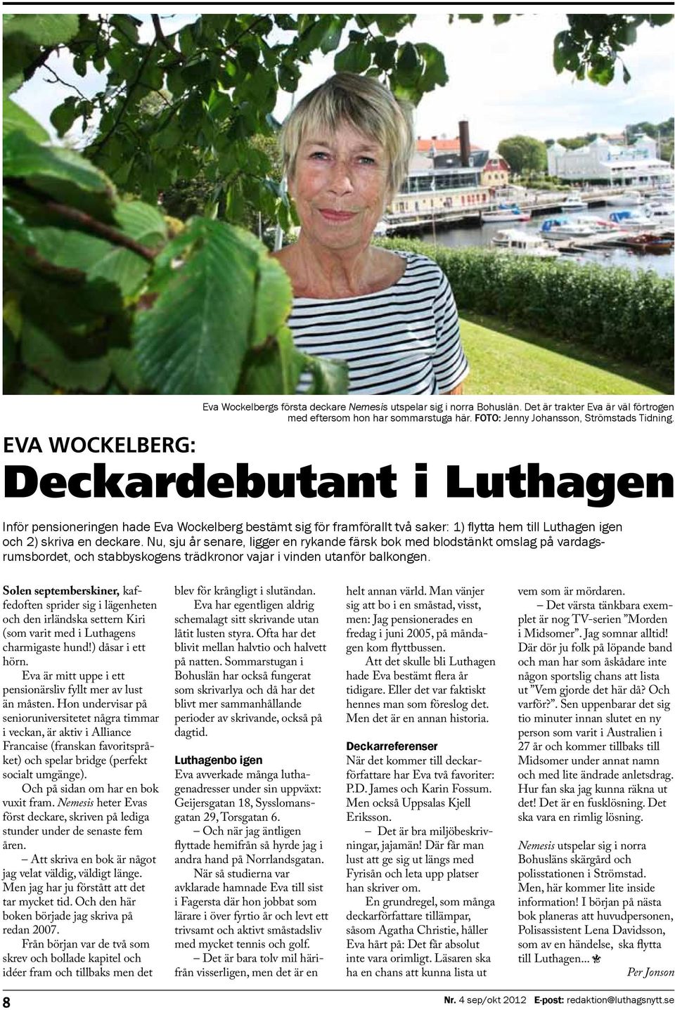 Deckardebutant i Luthagen Inför pensioneringen hade Eva Wockelberg bestämt sig för framförallt två saker: 1) flytta hem till Luthagen igen och 2) skriva en deckare.