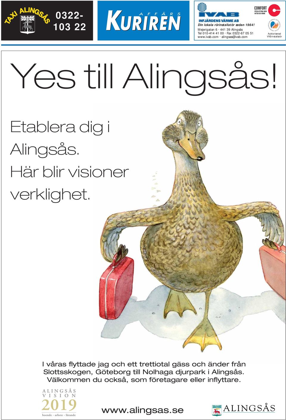 com Auktoriserad VVS-installatör Yes till Alingsås! Etablera dig i Alingsås. Här blir visioner verklighet.