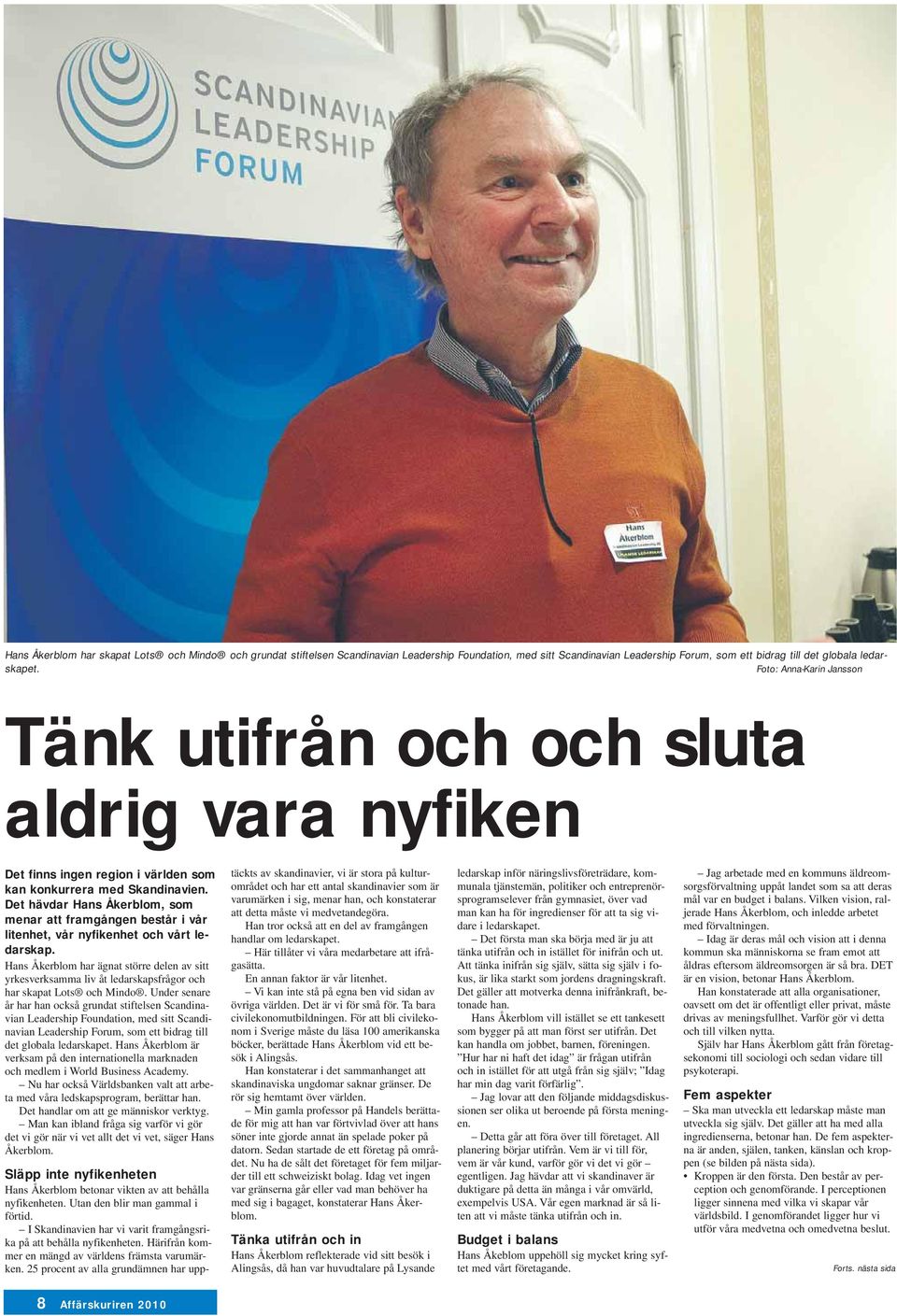 Det hävdar Hans Åkerblom, som menar att framgången består i vår litenhet, vår nyfikenhet och vårt ledarskap.