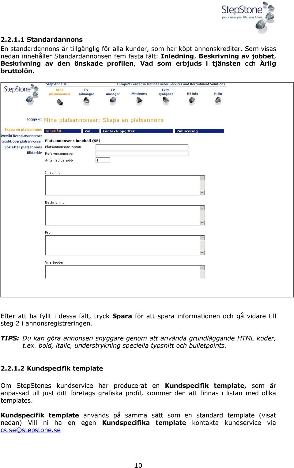 Efter att ha fyllt i dessa fält, tryck Spara för att spara informationen och gå vidare till steg 2 i annonsregistreringen.