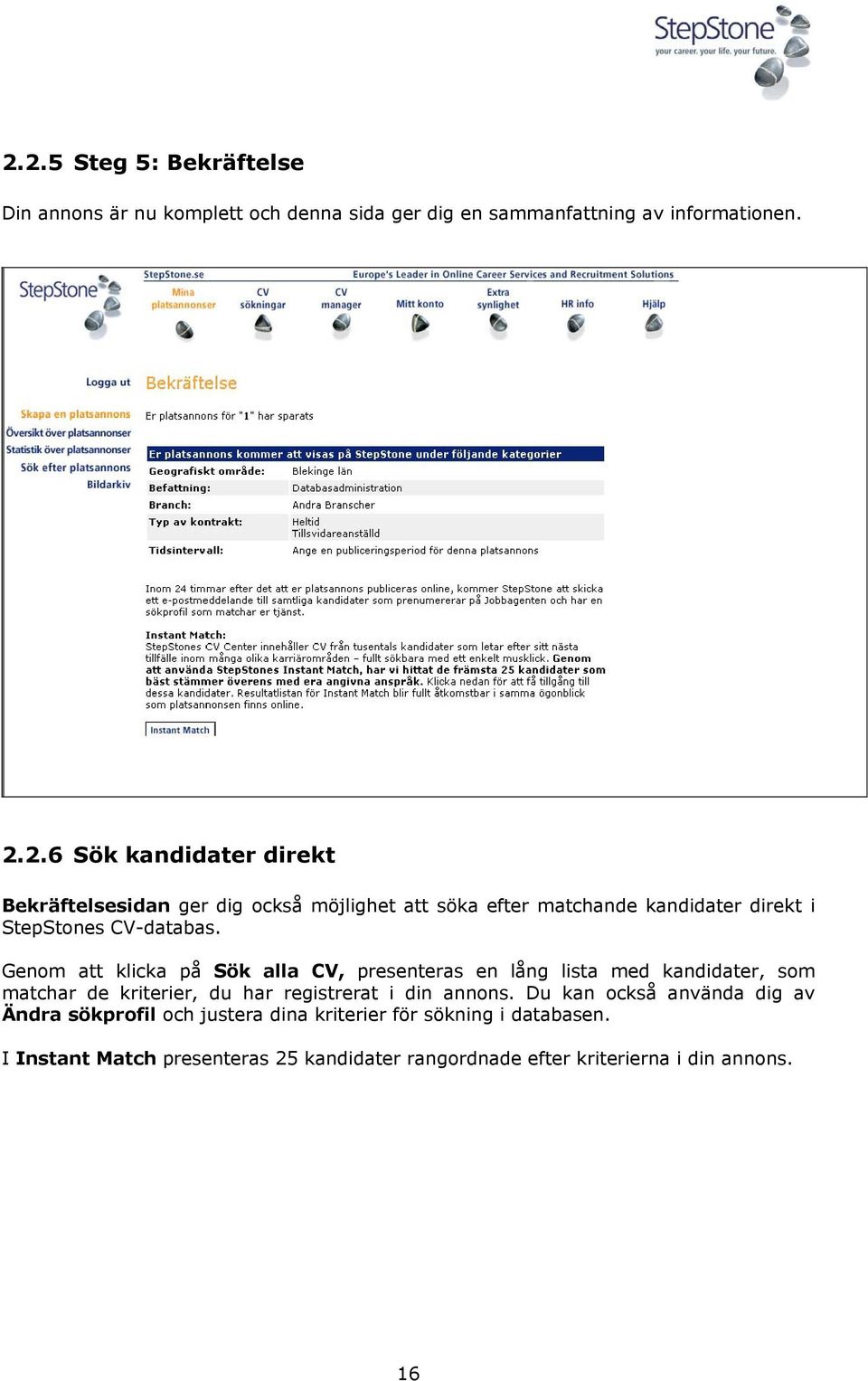 Du kan också använda dig av Ändra sökprofil och justera dina kriterier för sökning i databasen.