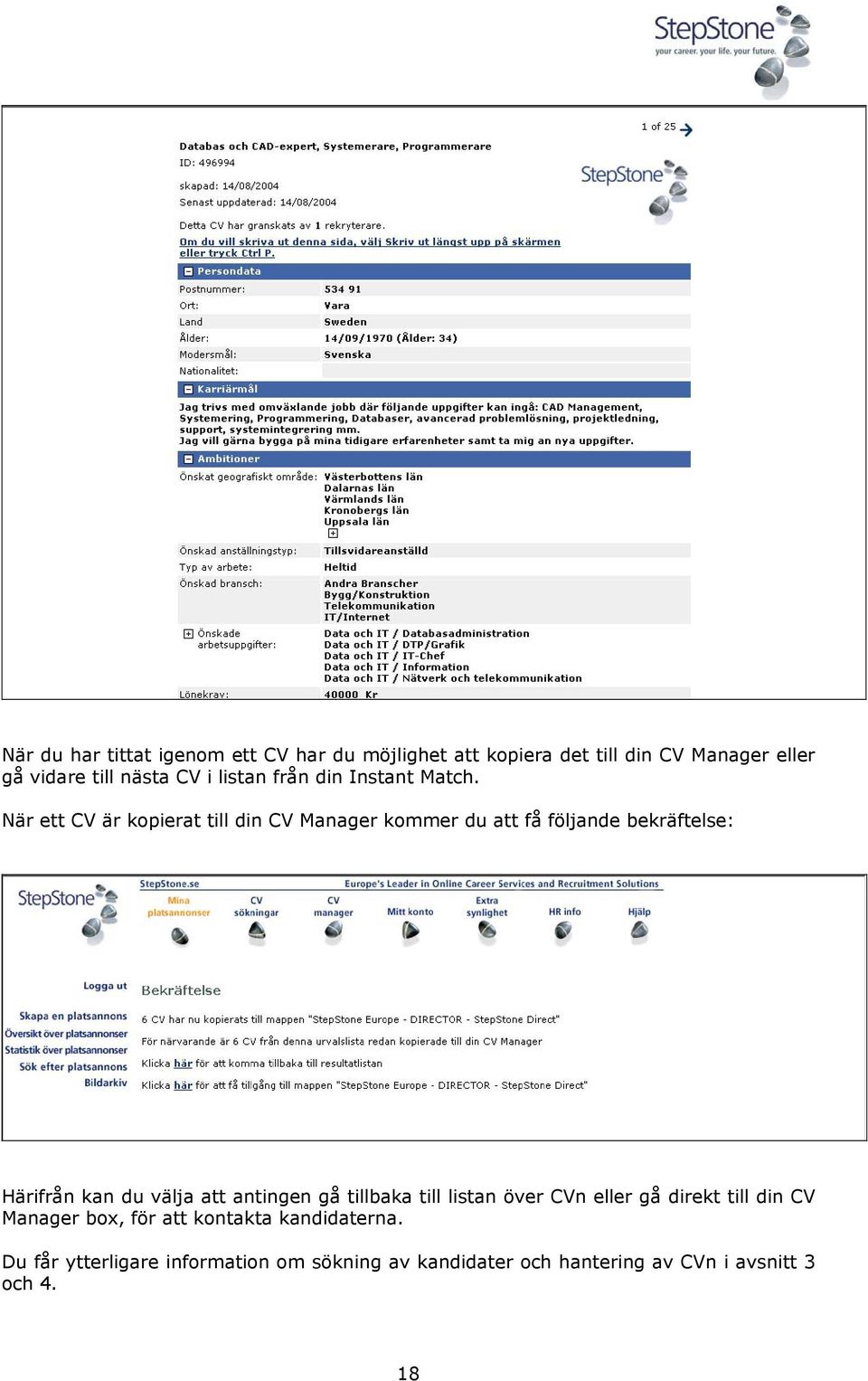 När ett CV är kopierat till din CV Manager kommer du att få följande bekräftelse: Härifrån kan du välja att antingen