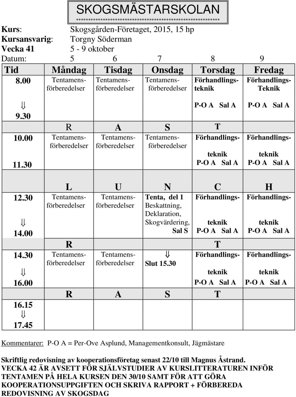 30 Förhandlings- Förhandlings- teknik P-O A T teknik P-O A Förhandlings- Förhandlings- teknik teknik 16.00 P-O A P-O A 16.