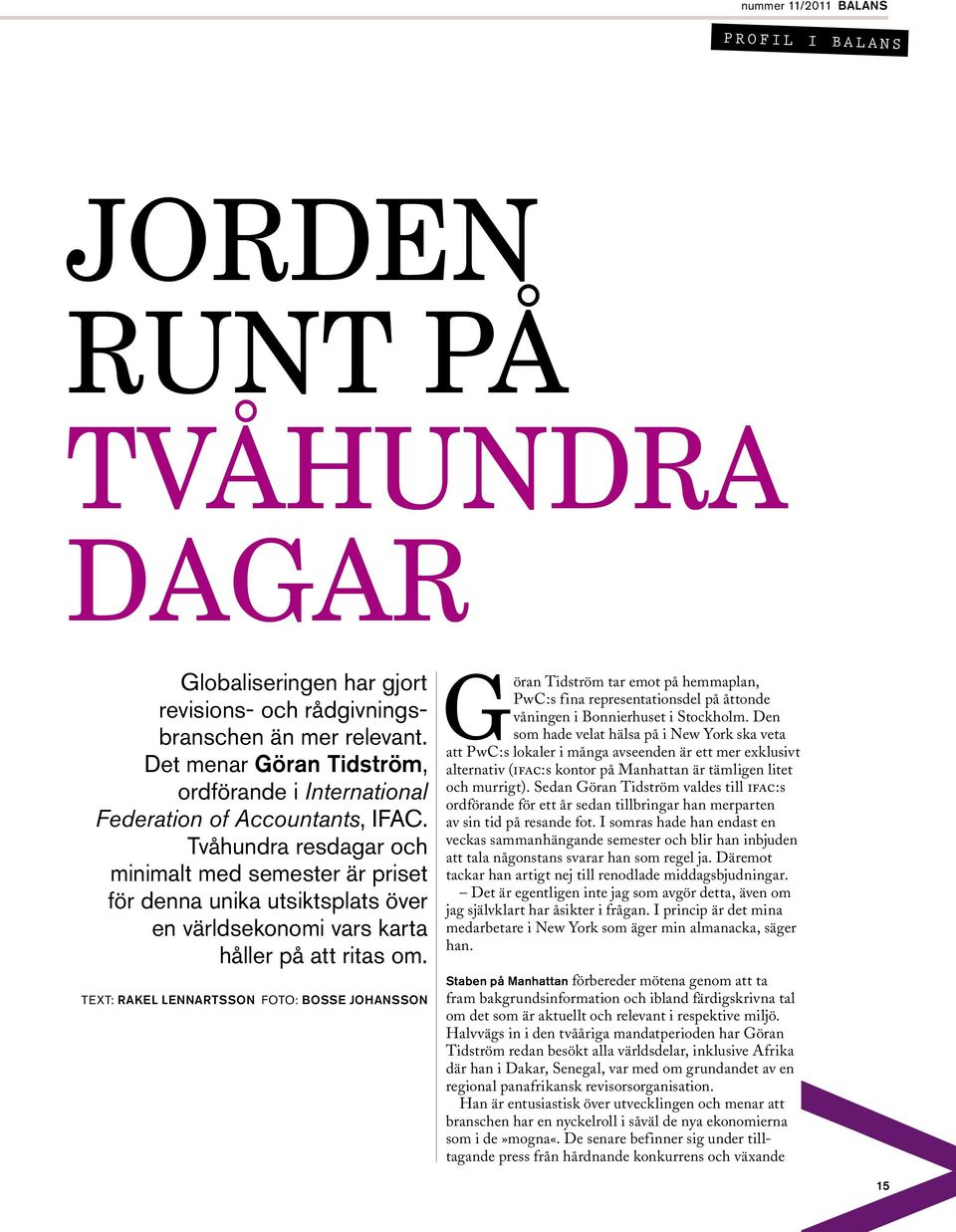 Tvåhundra resdagar och minimalt med semester är priset för denna unika utsiktsplats över en världs ekonomi vars karta håller på att ritas om.