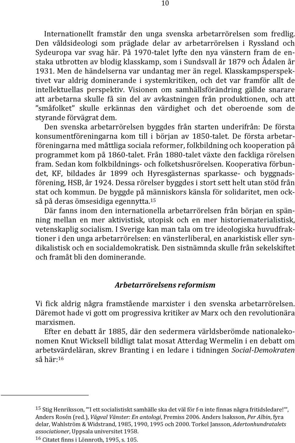 Klasskampsperspektivet var aldrig dominerande i systemkritiken, och det var framför allt de intellektuellas perspektiv.