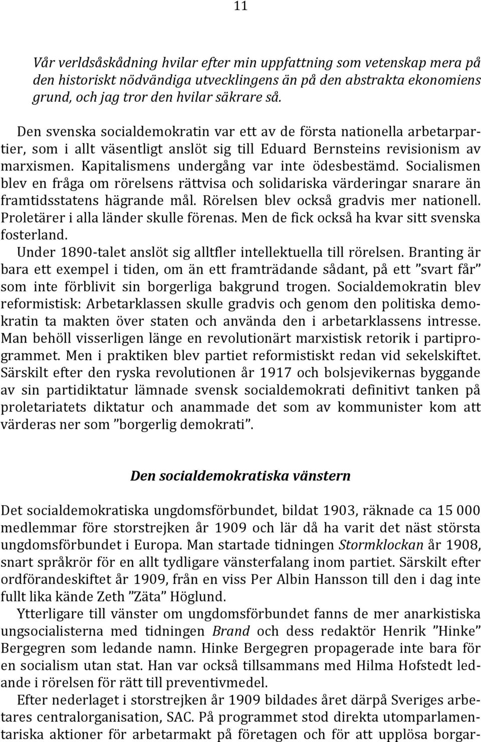 Kapitalismens undergång var inte ödesbestämd. Socialismen blev en fråga om rörelsens rättvisa och solidariska värderingar snarare än framtidsstatens hägrande mål.