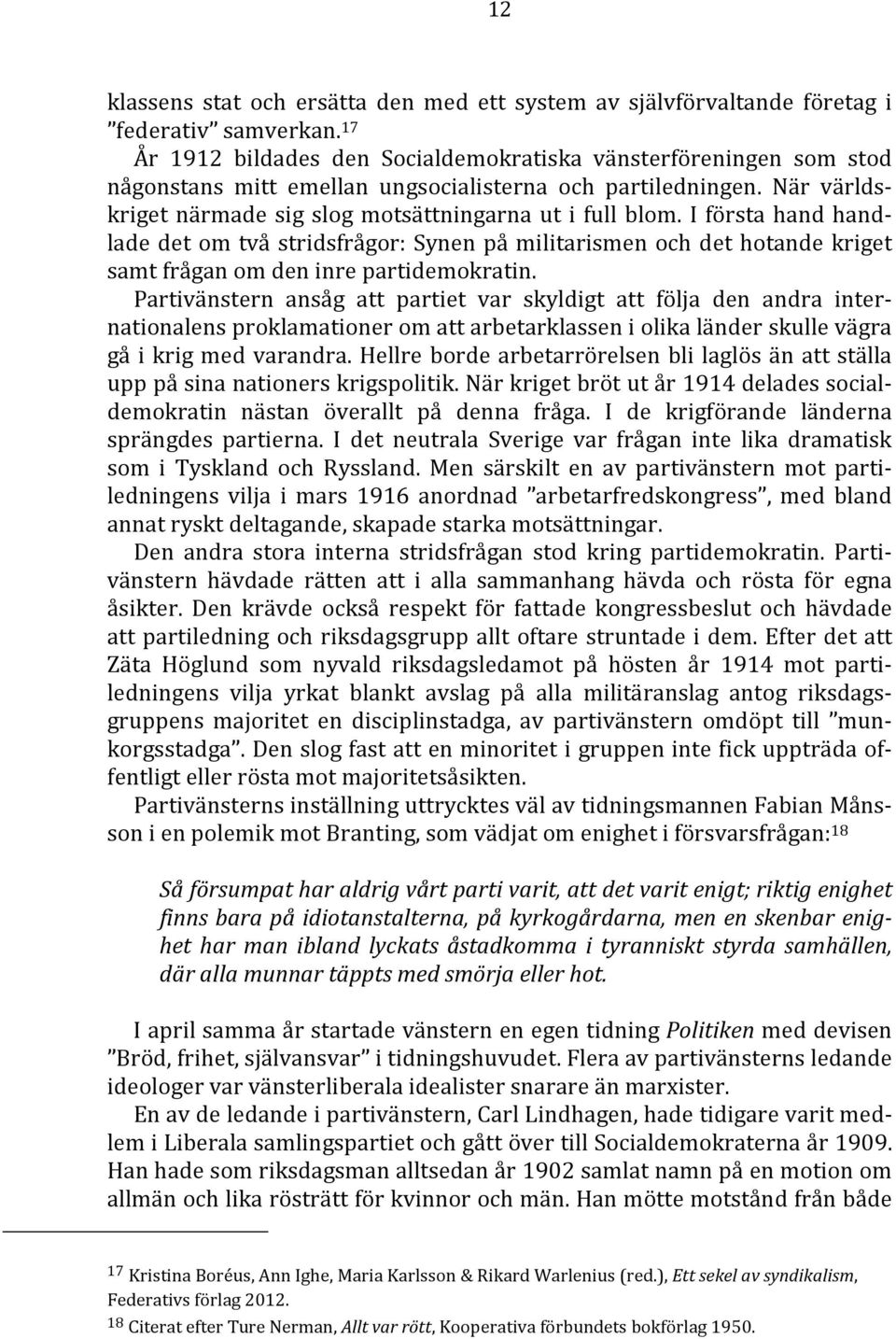 I första hand handlade det om två stridsfrågor: Synen på militarismen och det hotande kriget samt frågan om den inre partidemokratin.