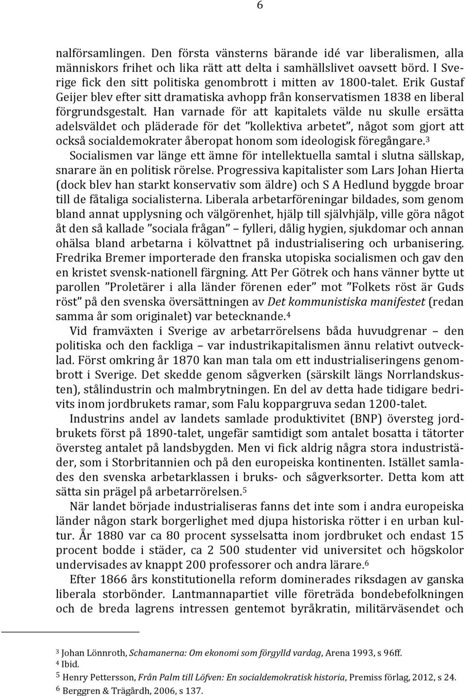 Han varnade för att kapitalets välde nu skulle ersätta adelsväldet och pläderade för det kollektiva arbetet, något som gjort att också socialdemokrater åberopat honom som ideologisk föregångare.
