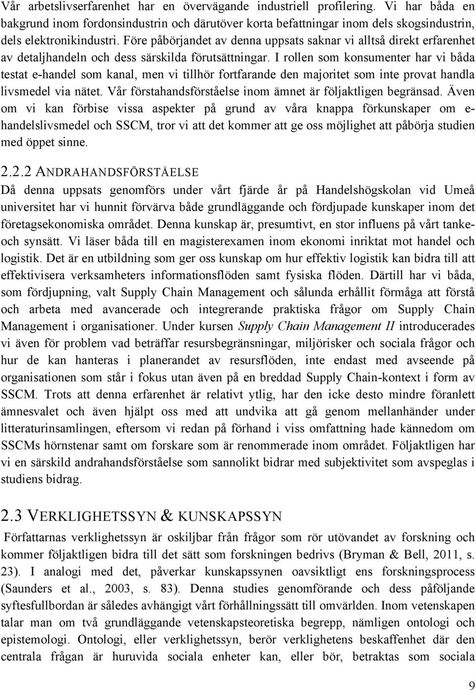 I rollen som konsumenter har vi båda testat e-handel som kanal, men vi tillhör fortfarande den majoritet som inte provat handla livsmedel via nätet.