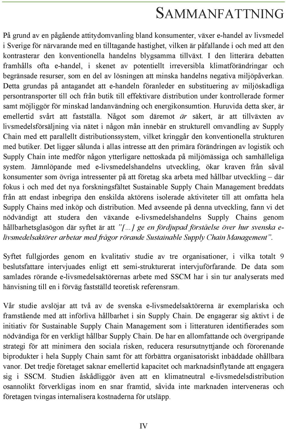 I den litterära debatten framhålls ofta e-handel, i skenet av potentiellt irreversibla klimatförändringar och begränsade resurser, som en del av lösningen att minska handelns negativa miljöpåverkan.