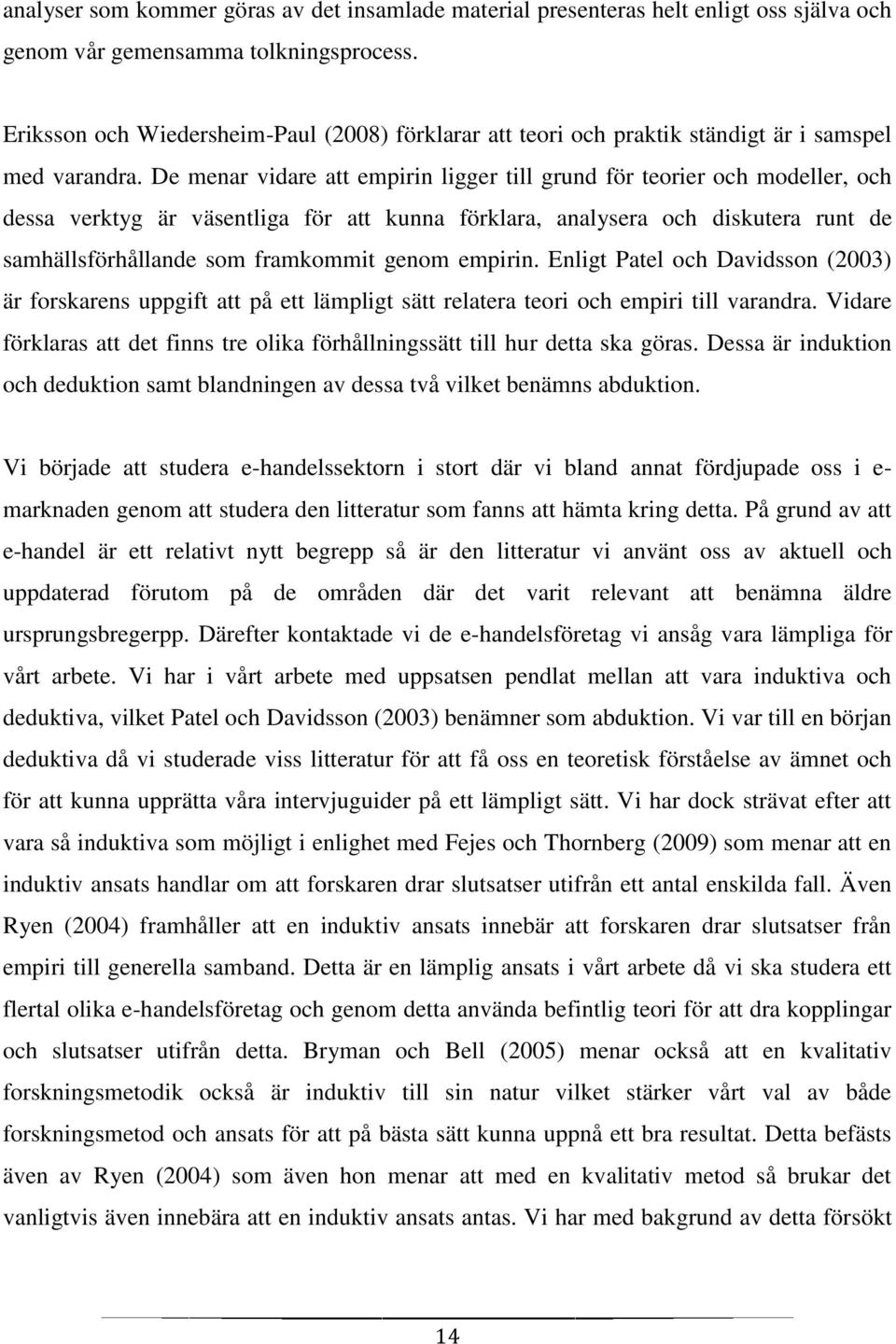 De menar vidare att empirin ligger till grund för teorier och modeller, och dessa verktyg är väsentliga för att kunna förklara, analysera och diskutera runt de samhällsförhållande som framkommit