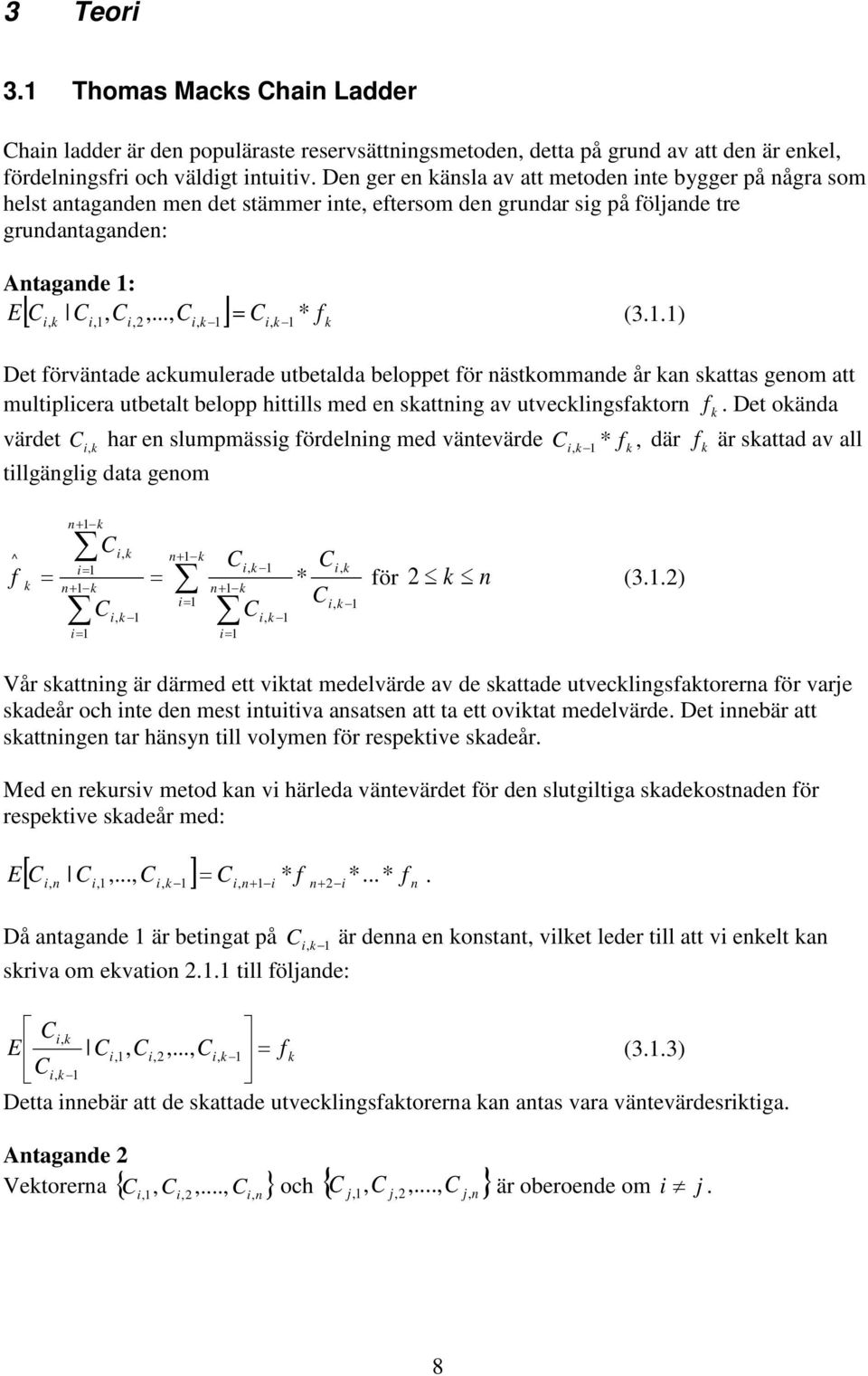 . et förvätade acumulerade utbetalda beloppet för ästommade år a sattas geom att multplcera utbetalt belopp httlls med e sattg av utveclgsfator f.