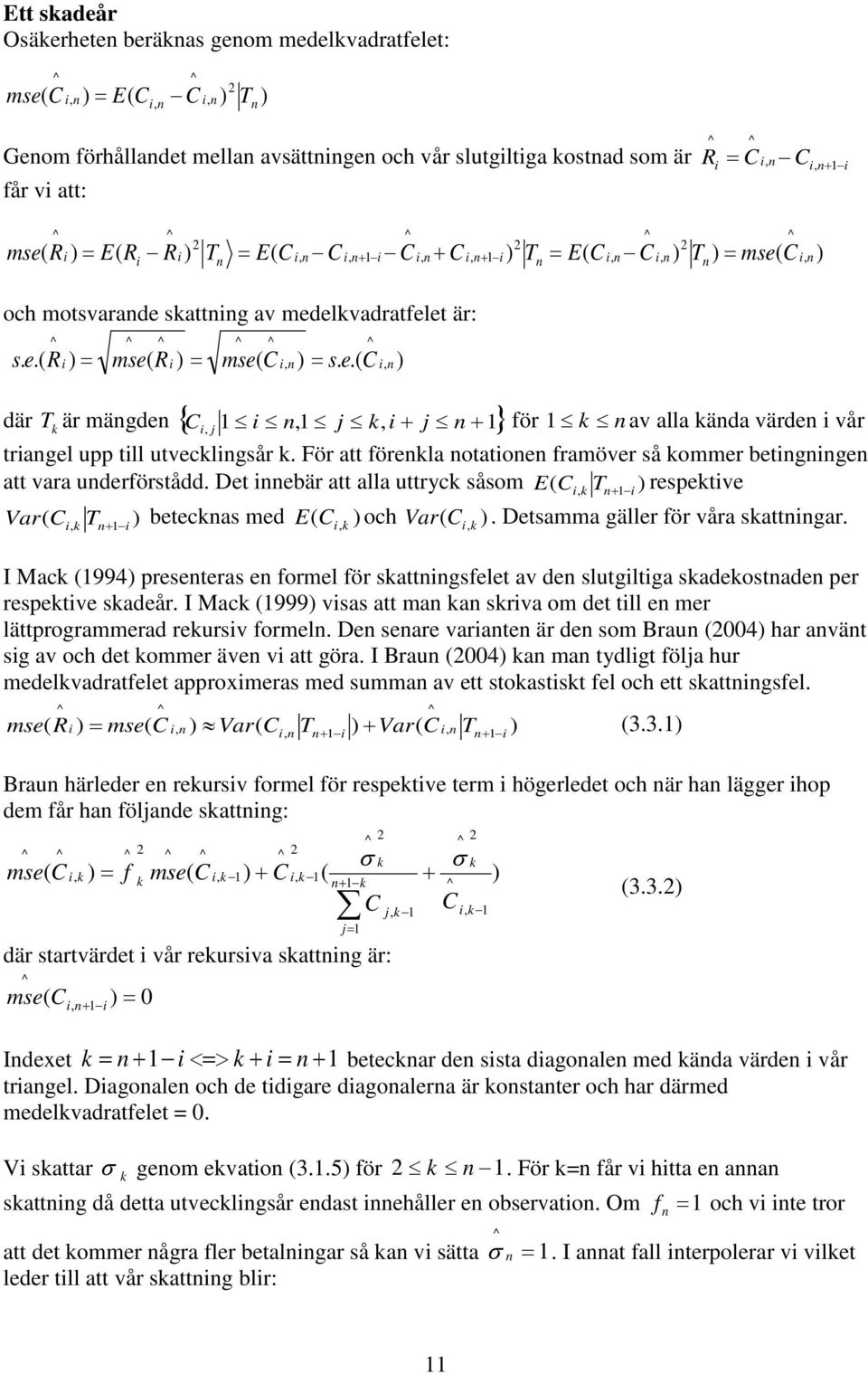 et ebär att alla uttryc såsom E T respetve Var T betecas med E och Var. etsamma gäller för våra sattgar.