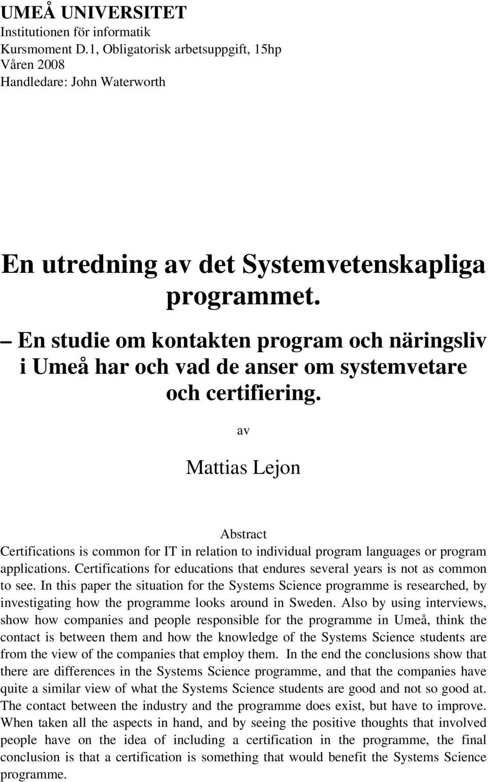 av Mattias Lejon Abstract Certifications is common for IT in relation to individual program languages or program applications.