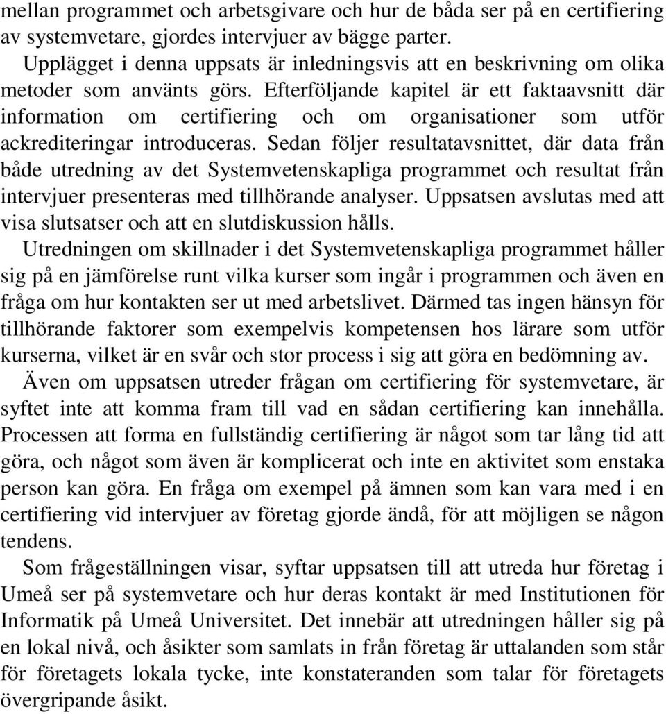 Efterföljande kapitel är ett faktaavsnitt där information om certifiering och om organisationer som utför ackrediteringar introduceras.