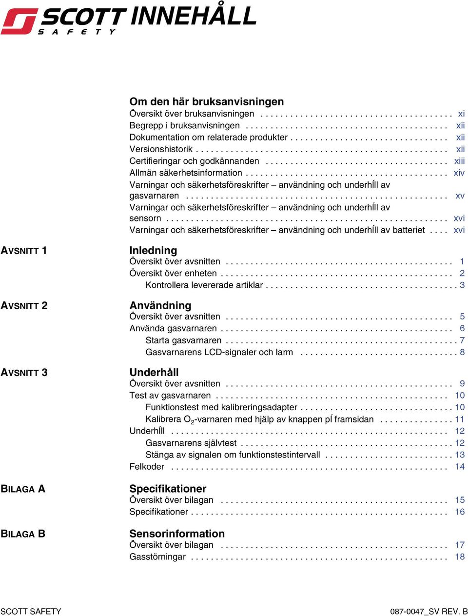 ........................................ xiv Varningar och säkerhetsföreskrifter användning och underhĺll av gasvarnaren..................................................... xv Varningar och säkerhetsföreskrifter användning och underhĺll av sensorn.