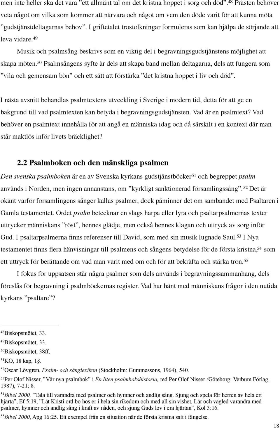 I griftetalet trostolkningar formuleras som kan hjälpa de sörjande att leva vidare. 49 Musik och psalmsång beskrivs som en viktig del i begravningsgudstjänstens möjlighet att skapa möten.