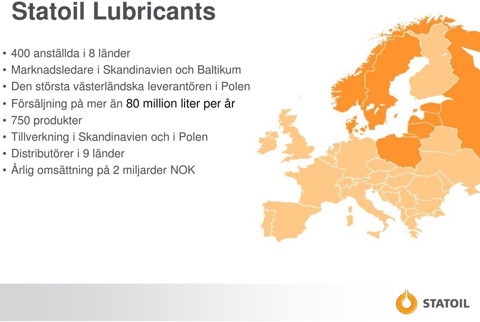 på mer än 80 million liter per år 750 produkter Tillverkning i