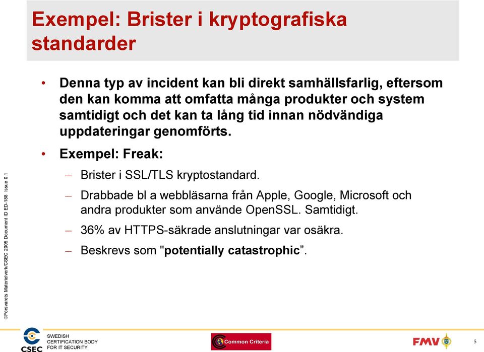 Exempel: Freak: Brister i SSL/TLS kryptostandard.