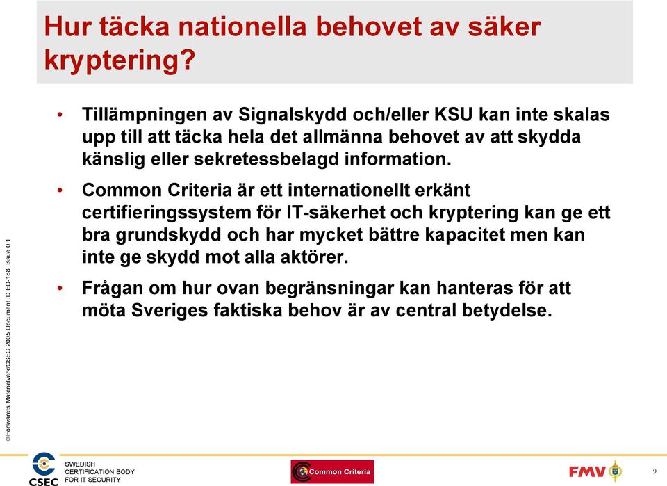 eller sekretessbelagd information.