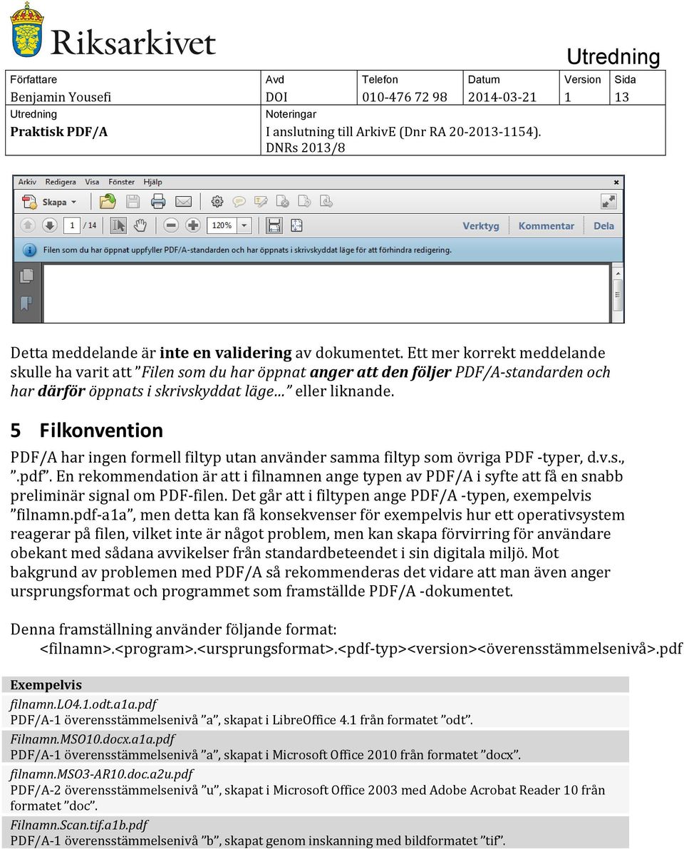 5 Filkonvention PDF/A har ingen formell filtyp utan använder samma filtyp som övriga PDF -typer, d.v.s.,.pdf.