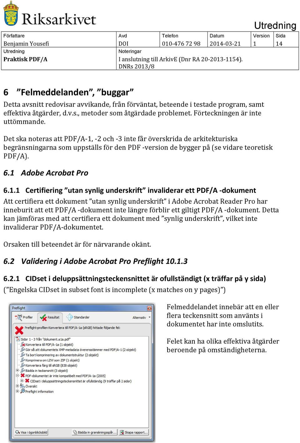 Det ska noteras att PDF/A-1,