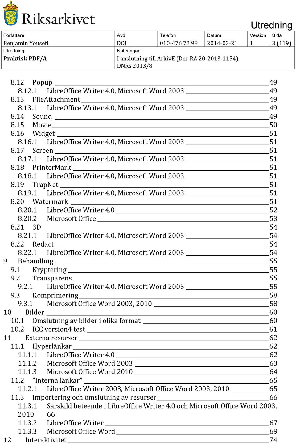 19.1 LibreOffice Writer 4.0, Microsoft Word 2003 51 8.20 Watermark 51 8.20.1 LibreOffice Writer 4.0 52 8.20.2 Microsoft Office 53 8.21 3D 54 8.21.1 LibreOffice Writer 4.0, Microsoft Word 2003 54 8.