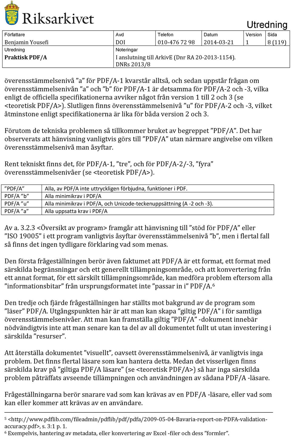 Slutligen finns överensstämmelsenivå u för PDF/A-2 och -3, vilket åtminstone enligt specifikationerna är lika för båda version 2 och 3.